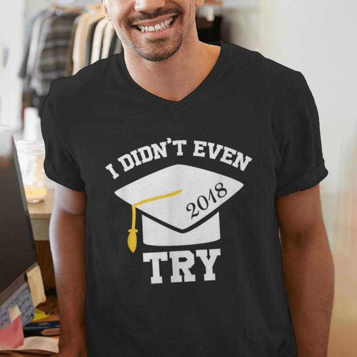 I Didn't Even Try 2018 Senior Graduation Shirt Men's V-Neck T-Shirt
