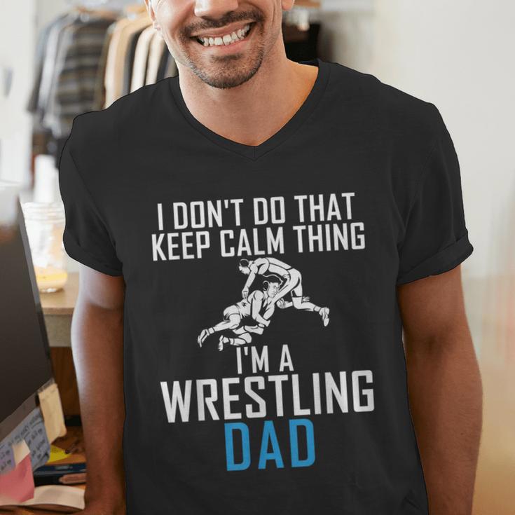 I Dont Do That Keep Calm Things Im a Wrestling Dad Men's V-Neck T-Shirt
