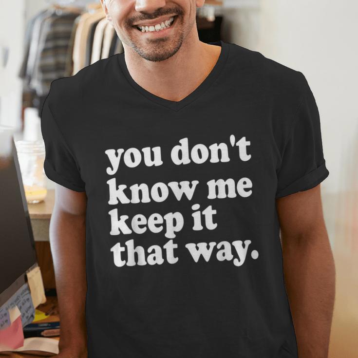 You Don’t Know Me Keep It That Way Sarcastic Introvert Meme Men's V-Neck T-Shirt You Don’t Know Me Keep It That Way Sarcastic Introvert Meme Men's V-Neck T-Shirt