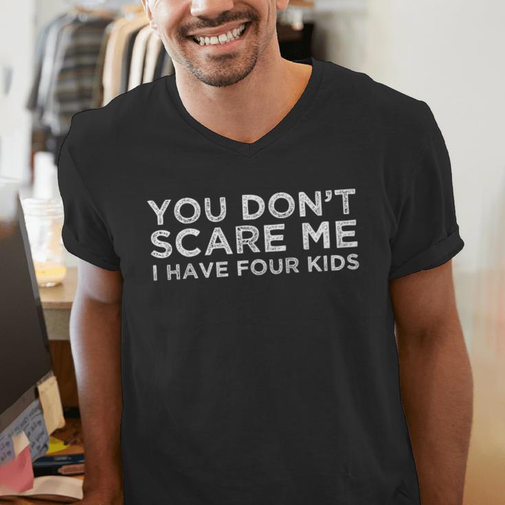 You Don't Scare Me I Have Four Kids Mom Dad T-Shirt Men's V-Neck T-Shirt You Don't Scare Me I Have Four Kids Mom Dad T-Shirt Men's V-Neck T-Shirt