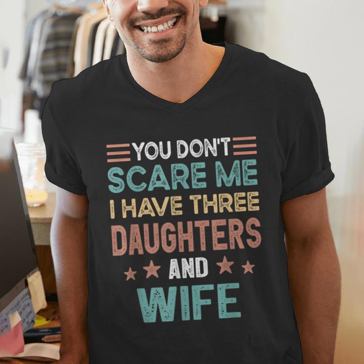 You Don't Scare Me I Have Three Daughters And Wife Dad Of 3 Men's V-Neck T-Shirt