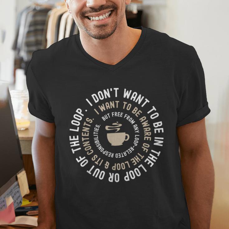 I Don't Want To Be In The Loop Introvert Coffee Lover Men's V-Neck T-Shirt I Don't Want To Be In The Loop Introvert Coffee Lover Men's V-Neck T-Shirt