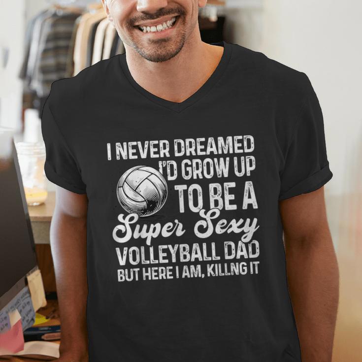 I Never Dreamed I'd Grow Up To Be A Sexy Volleyball Dad Men's V-Neck T-Shirt