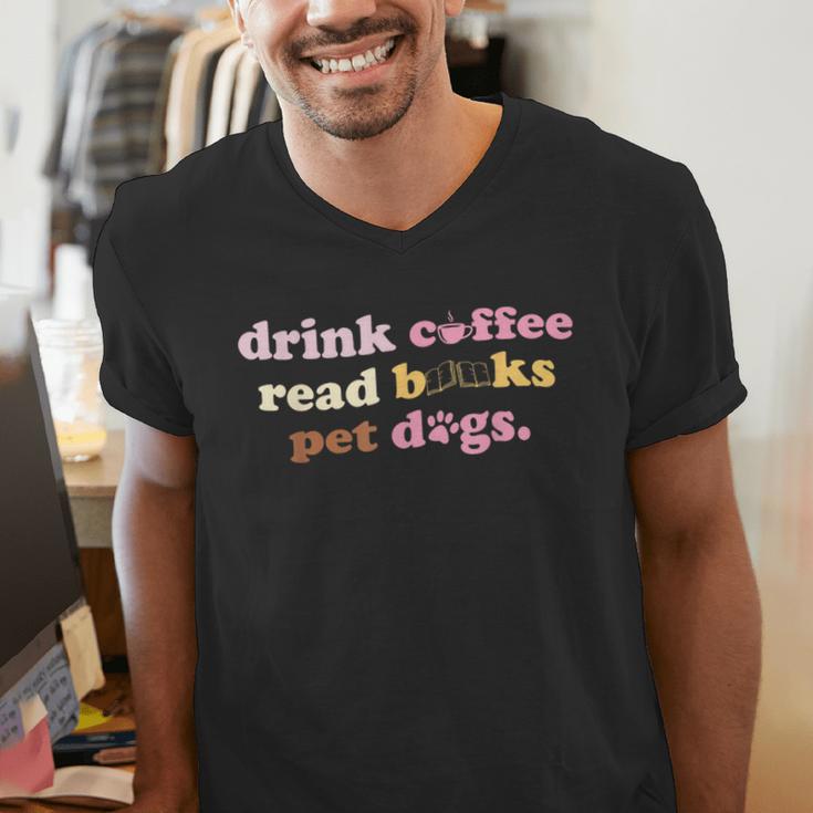 Drink Coffee Read Books Pet Dog Quote Men Women Men's V-Neck T-Shirt Drink Coffee Read Books Pet Dog Quote Men Women Men's V-Neck T-Shirt