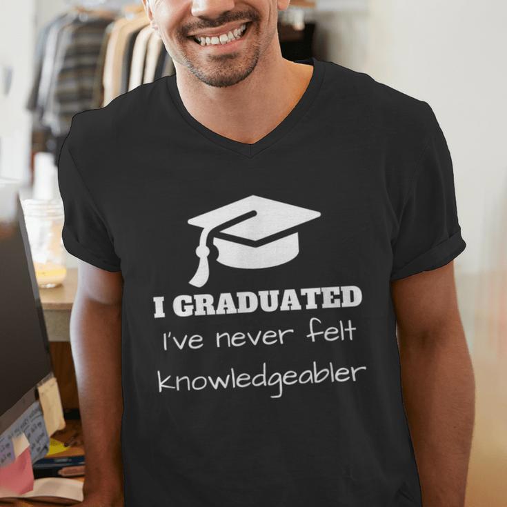 I Graduated I'Ve Never Felt Knowledgebler Graduation Men's V-Neck T-Shirt