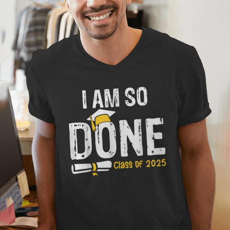Graduation Class Of 2025 I Am So Done Graduation Men's V-Neck T-Shirt