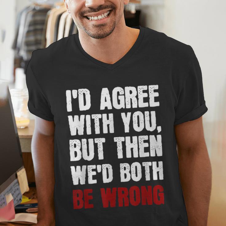 Humor Sarcastic Introvert Quote I'd Agree With You Men's V-Neck T-Shirt Humor Sarcastic Introvert Quote I'd Agree With You Men's V-Neck T-Shirt