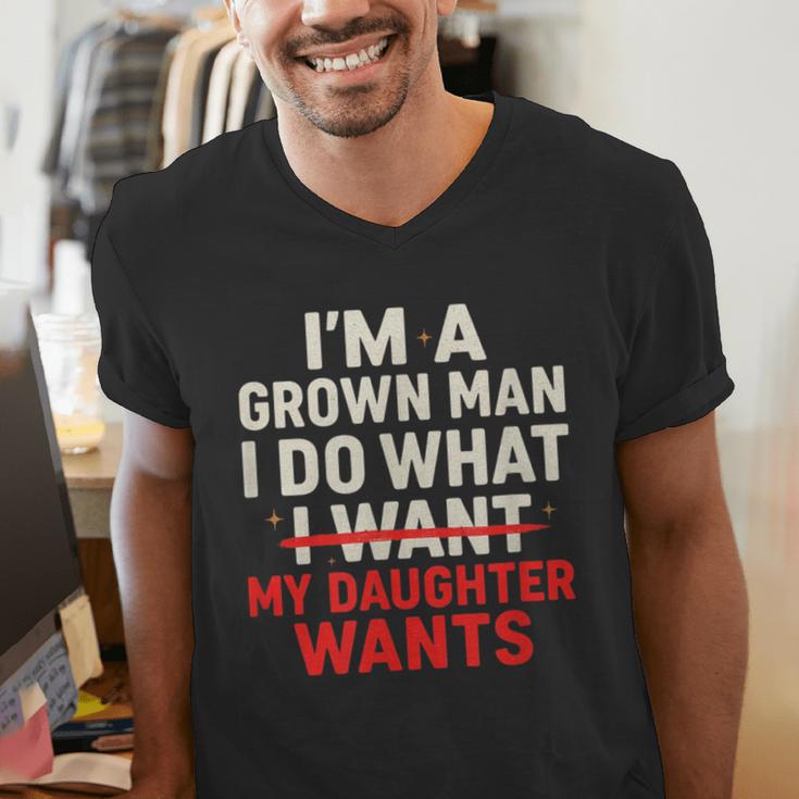 I'm a Grown Man I Do What My Daughter Wants Dad Men's V-Neck T-Shirt