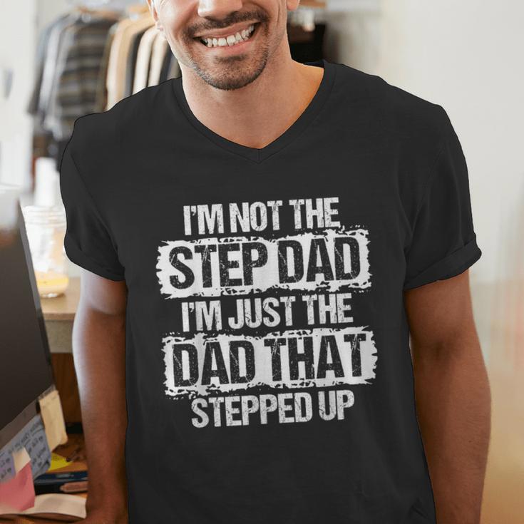 I'm Not The Stepdad I'm Just Dad That Stepped Up Step Dad Men's V-Neck T-Shirt