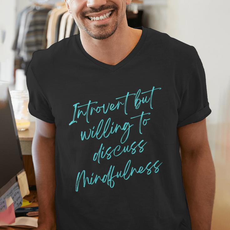 Introvert But Willing To Discuss Mindfulness Men's V-Neck T-Shirt Introvert But Willing To Discuss Mindfulness Men's V-Neck T-Shirt