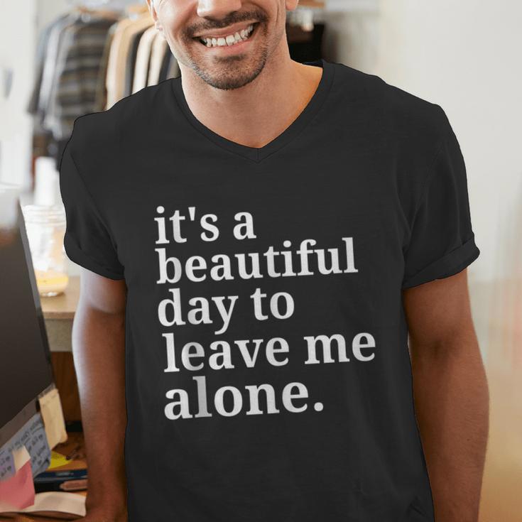 It's a Beautiful Day To Leave Me Alone Introvert Humor Men's V-Neck T-Shirt It's a Beautiful Day To Leave Me Alone Introvert Humor Men's V-Neck T-Shirt