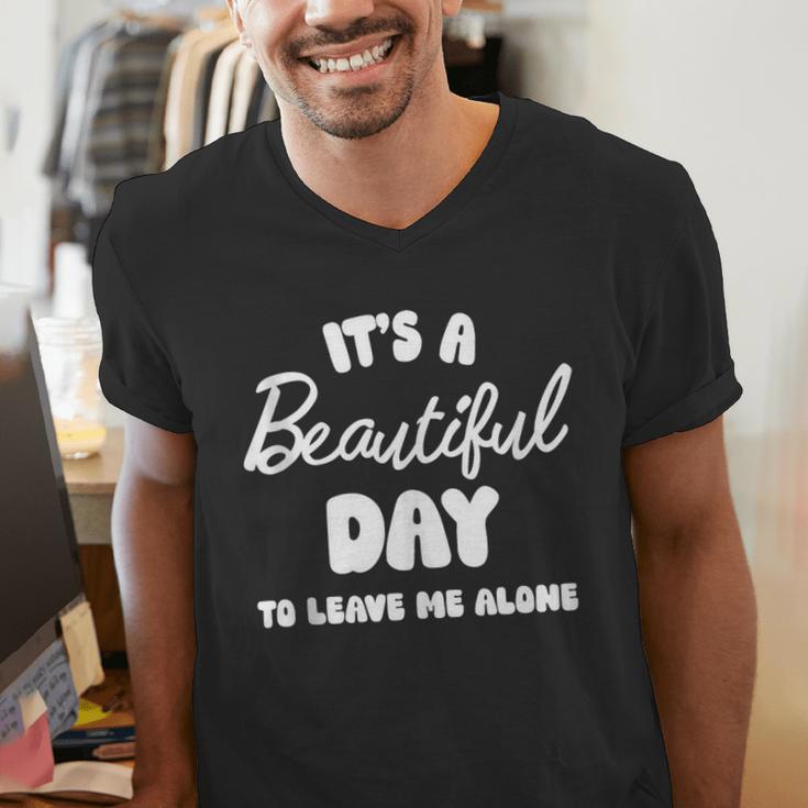 It's a Beautiful Day To Leave Me Alone Introvert Men's V-Neck T-Shirt It's a Beautiful Day To Leave Me Alone Introvert Men's V-Neck T-Shirt