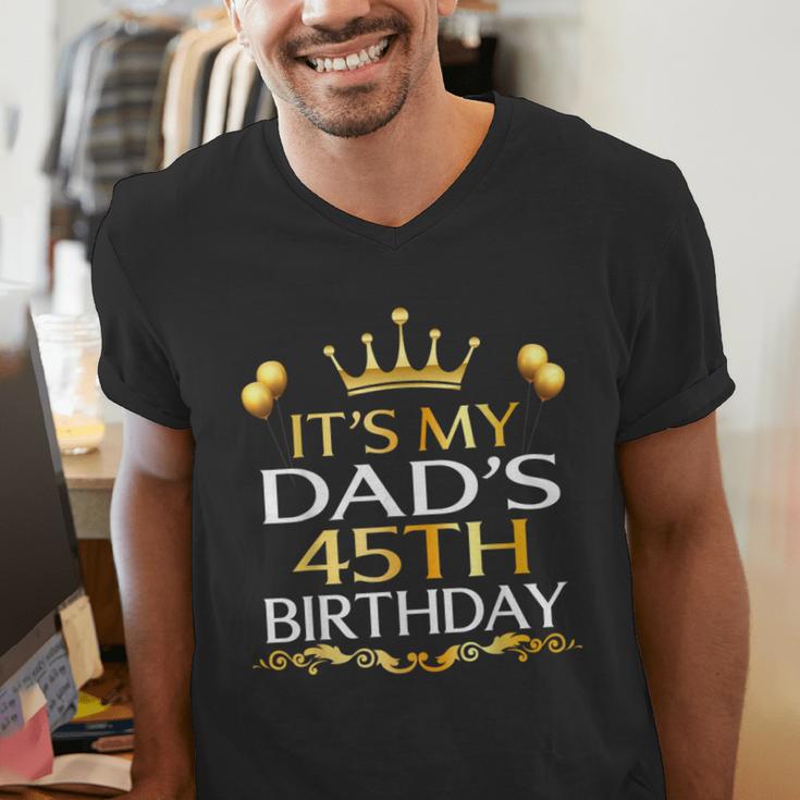 It's My Dad's 45th Birthday Happy Birthday 45 Years Old Men's V-Neck T-Shirt