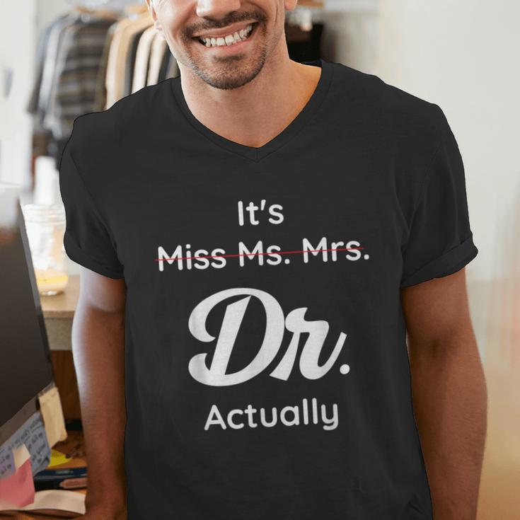 It's Not Miss Ms Mrs Its Dr Actually Doctor Graduation Women Men's V-Neck T-Shirt