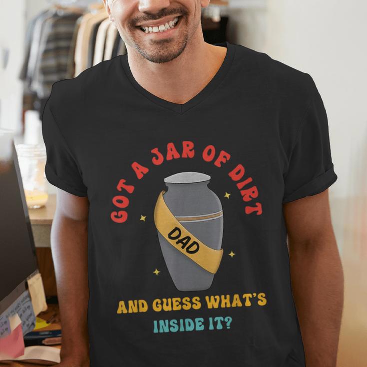 Got A Jar Of Dirt Dad And Guess What's Inside It Men's V-Neck T-Shirt