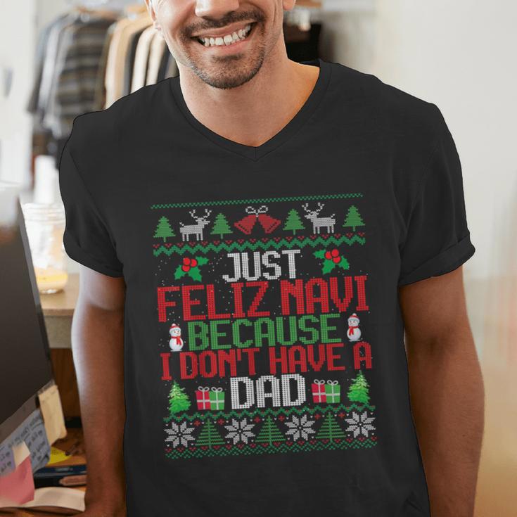 Just Feliz Navi Because I Don't Have A Dad Ugly Christmas Men's V-Neck T-Shirt