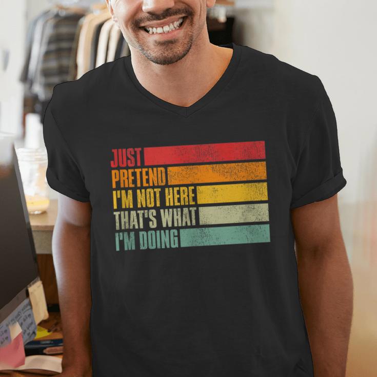 Just Pretend I Am Not Here Sarcastic Introvert Life Men's V-Neck T-Shirt Just Pretend I Am Not Here Sarcastic Introvert Life Men's V-Neck T-Shirt
