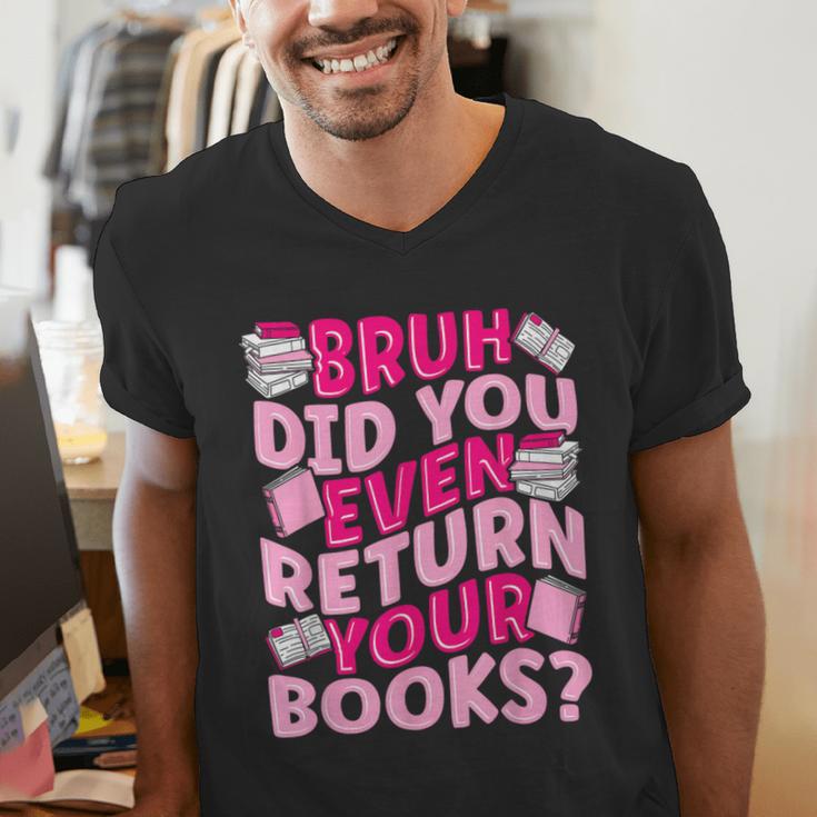Library School Librarian Bruh Did You Even Return Your Books Men's V-Neck T-Shirt Library School Librarian Bruh Did You Even Return Your Books Men's V-Neck T-Shirt