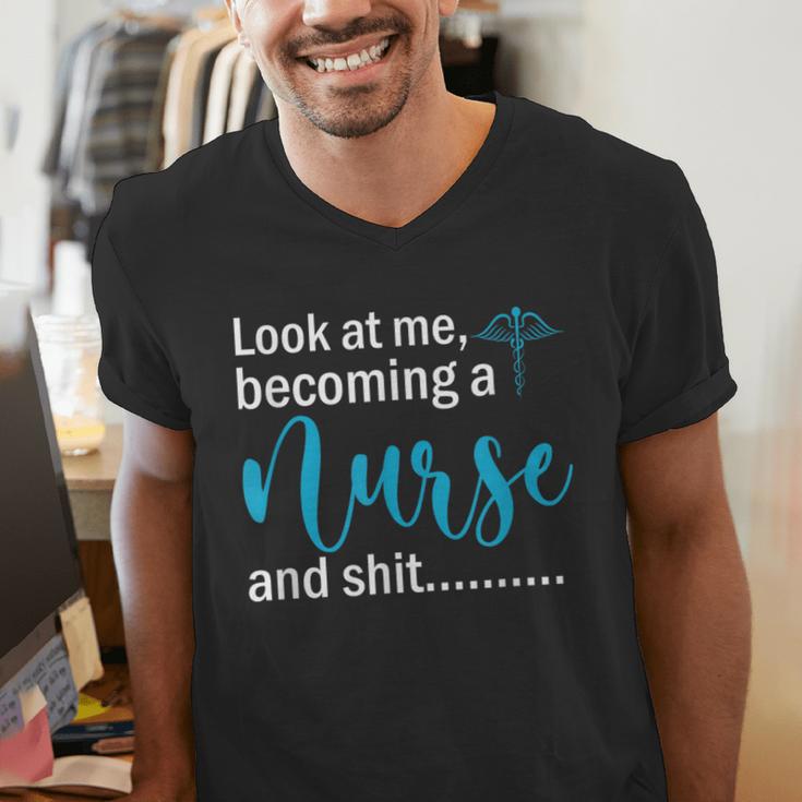 Look At Me Becoming A Nurse &Shit Graduation Nursing Student Men's V-Neck T-Shirt