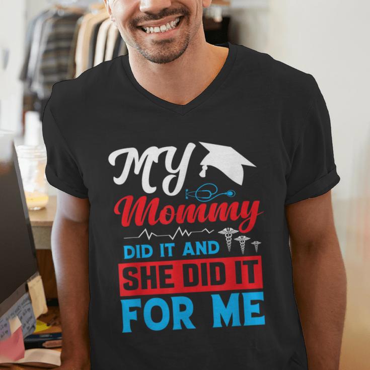 My Mommy Did It And She Did It For Me Mom Nurse Graduation Men's V-Neck T-Shirt