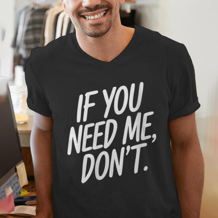 If You Need Me Don’t Sarcastic Introvert Men's V-Neck T-Shirt If You Need Me Don’t Sarcastic Introvert Men's V-Neck T-Shirt