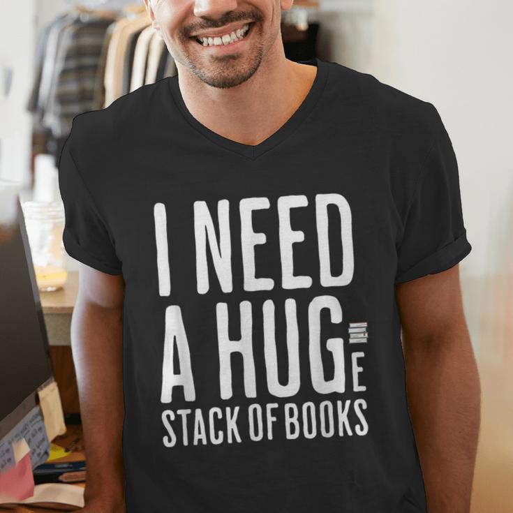 I Need A Huge Stack Of Books Book Lover Joke Men's V-Neck T-Shirt