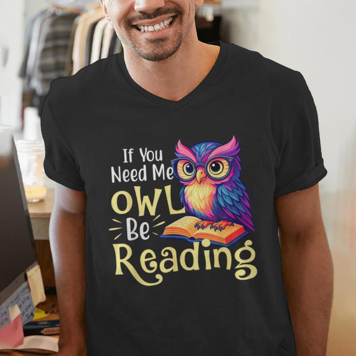 If You Need Me Owl Be Reading Book Lover Reading Bookworm Men's V-Neck T-Shirt