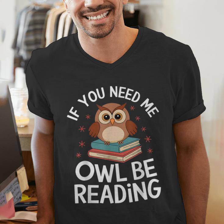 If You Need Me Owl Be Reading Cute Owl Book Men's V-Neck T-Shirt If You Need Me Owl Be Reading Cute Owl Book Men's V-Neck T-Shirt