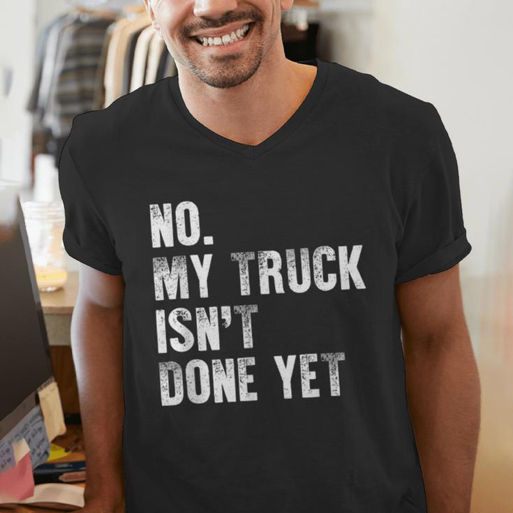 No My Truck Isn't Done Yet Truck Mechanic Dad Husband Men's V-Neck T-Shirt