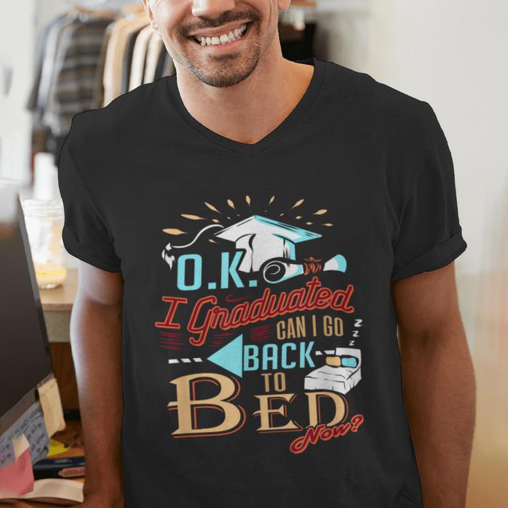 OK I Graduated Can I Go Back To Bed Now Graduation Men's V-Neck T-Shirt