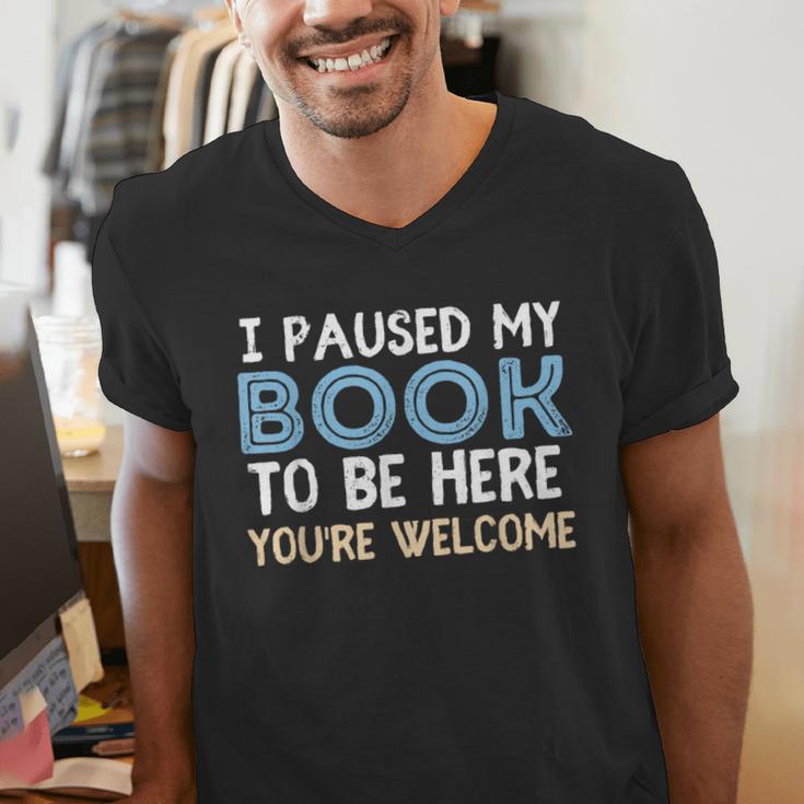 I Paused My Book To Be Here You'Re Welcome Reading Lover Men's V-Neck T-Shirt I Paused My Book To Be Here You'Re Welcome Reading Lover Men's V-Neck T-Shirt