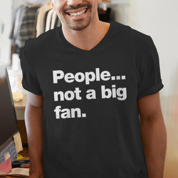 People Not a Big Fan A Deadpan Design For Introverts Men's V-Neck T-Shirt People Not a Big Fan A Deadpan Design For Introverts Men's V-Neck T-Shirt