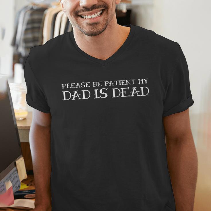 Please Be Patient My Dad Sarcastic Saying Men's V-Neck T-Shirt