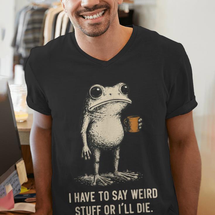 I Have To Say Weird Stuff Or I'Ll Die Frog Meme Introverts Men's V-Neck T-Shirt I Have To Say Weird Stuff Or I'Ll Die Frog Meme Introverts Men's V-Neck T-Shirt