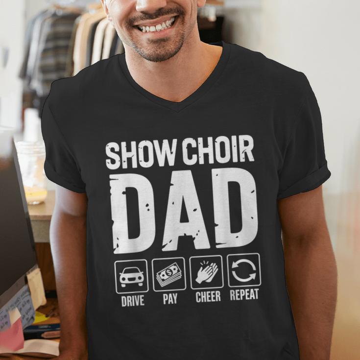 Show Choir Dad Drive Pay Cheer Dad Of A Choir Performer Men's V-Neck T-Shirt Show Choir Dad Drive Pay Cheer Dad Of A Choir Performer Men's V-Neck T-Shirt