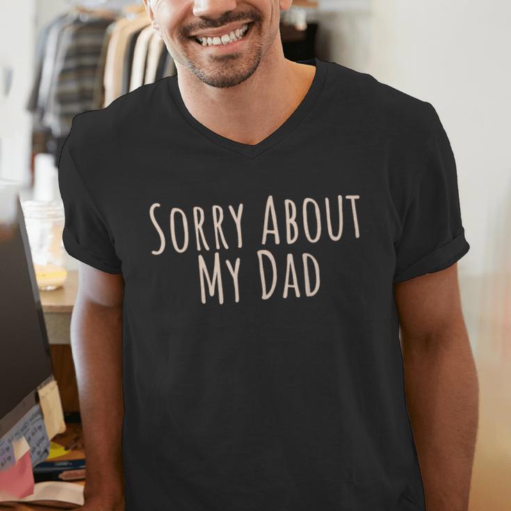Sorry About My Dad Father Son Daughter Saying Quote Men's V-Neck T-Shirt
