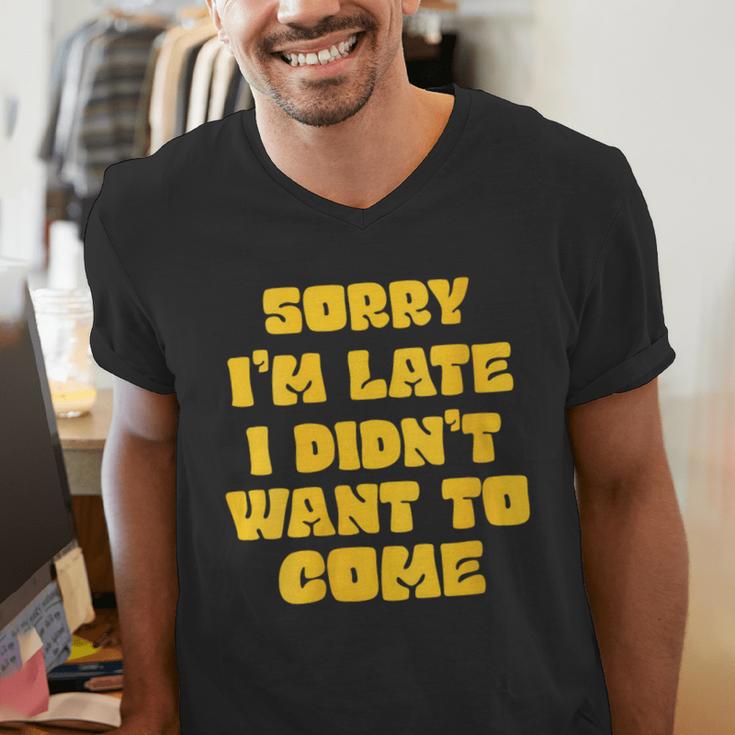SORRY I'M LATE I DIDN'T WANT TO COME FUNNY INTROVERT PRESENT Men's V-Neck T-Shirt SORRY I'M LATE I DIDN'T WANT TO COME FUNNY INTROVERT PRESENT Men's V-Neck T-Shirt