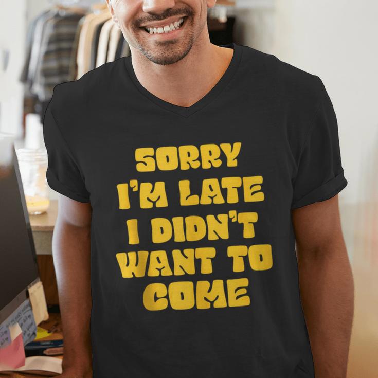 SORRY I'M LATE I DIDN'T WANT TO COME FUNNY INTROVERT PRESENT Men's V-Neck T-Shirt SORRY I'M LATE I DIDN'T WANT TO COME FUNNY INTROVERT PRESENT Men's V-Neck T-Shirt