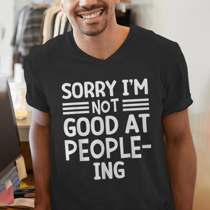 Sorry I'm Not Good At People-Ing Introvert Men's V-Neck T-Shirt Sorry I'm Not Good At People-Ing Introvert Men's V-Neck T-Shirt