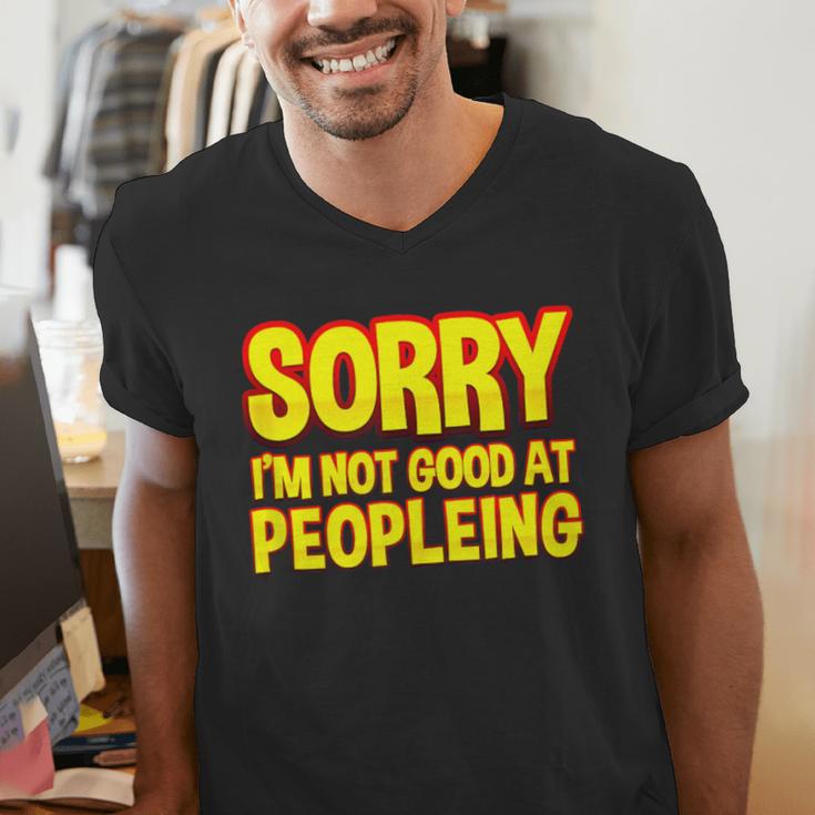 Sorry Im Not Good At Peopleing Introvert Men's V-Neck T-Shirt Sorry Im Not Good At Peopleing Introvert Men's V-Neck T-Shirt
