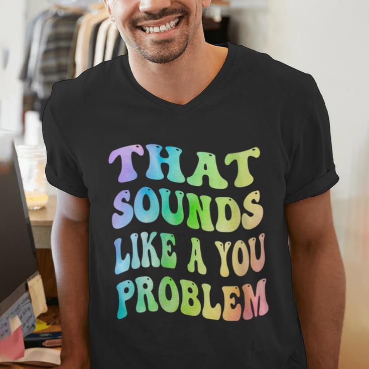That Sounds Like A You Problem Groovy Introvert Men's V-Neck T-Shirt