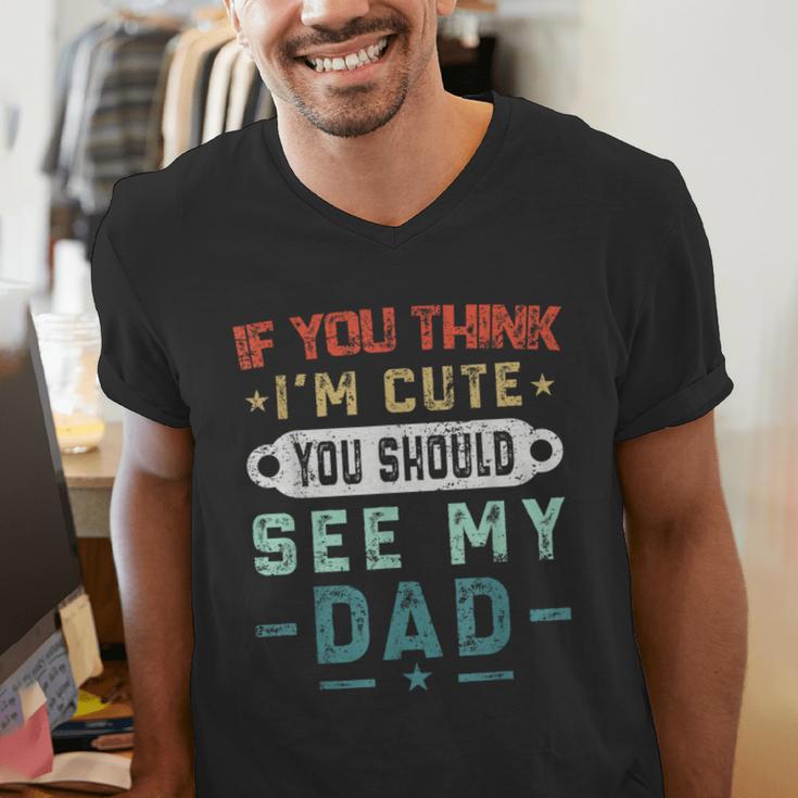 If You Think I'm Cute You Should See My Dad Tees Fathers Day Men's V-Neck T-Shirt