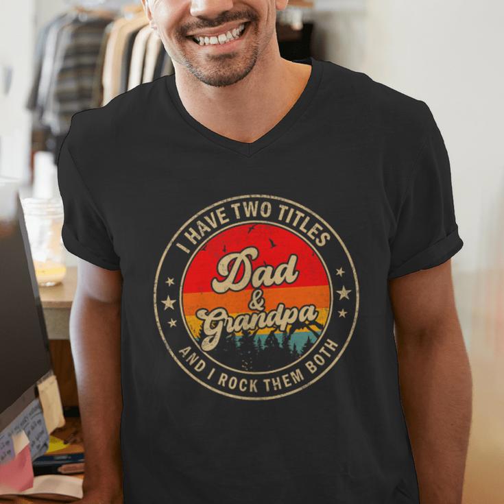 I Have Two Titles Dad & Grandpa I Rock Them Both For Grandpa Men's V-Neck T-Shirt I Have Two Titles Dad & Grandpa I Rock Them Both For Grandpa Men's V-Neck T-Shirt