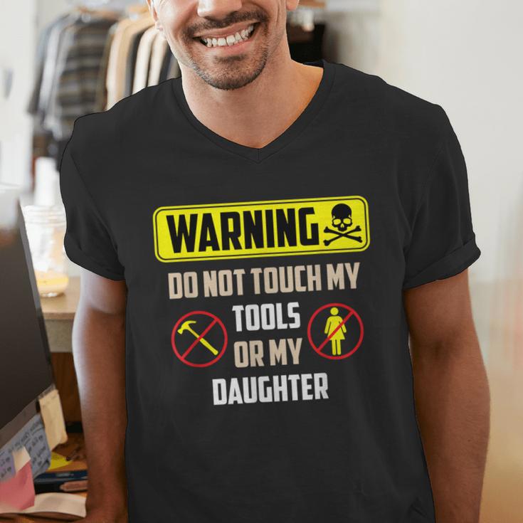 Warning Do Not Touch My Tools Or My Daughter Dad Men's V-Neck T-Shirt
