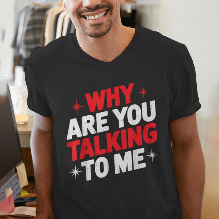 Why Are You Talking To Me Introvert Socializing Men's V-Neck T-Shirt Why Are You Talking To Me Introvert Socializing Men's V-Neck T-Shirt