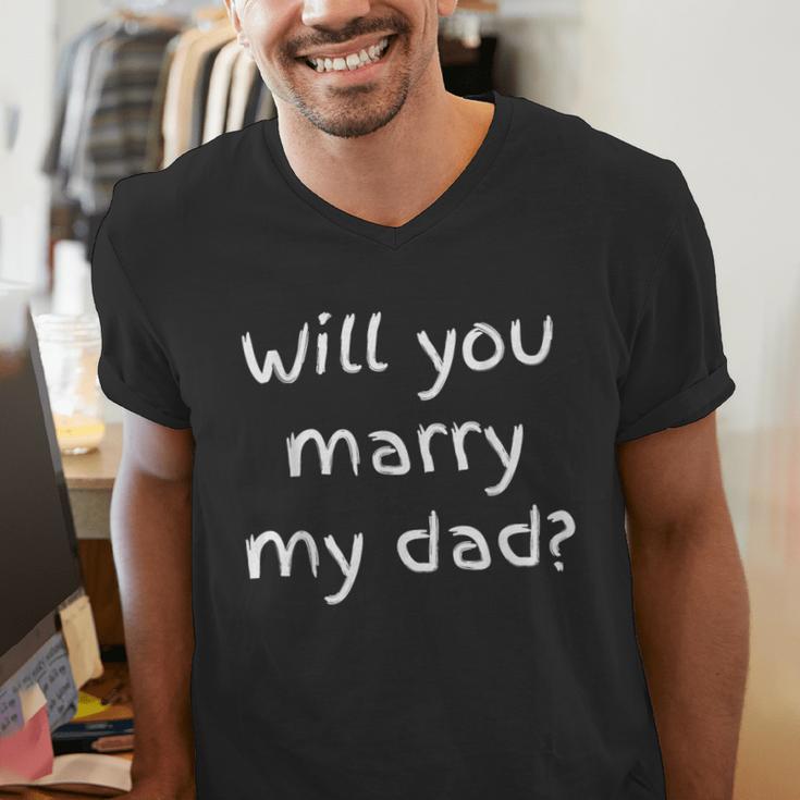 Will You Marry My Dad Marriage Proposal Men's V-Neck T-Shirt