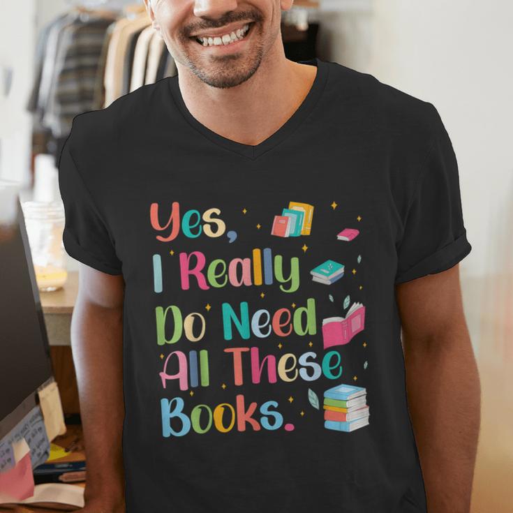 Yes I Really Do Need All These Books Men's V-Neck T-Shirt Yes I Really Do Need All These Books Men's V-Neck T-Shirt