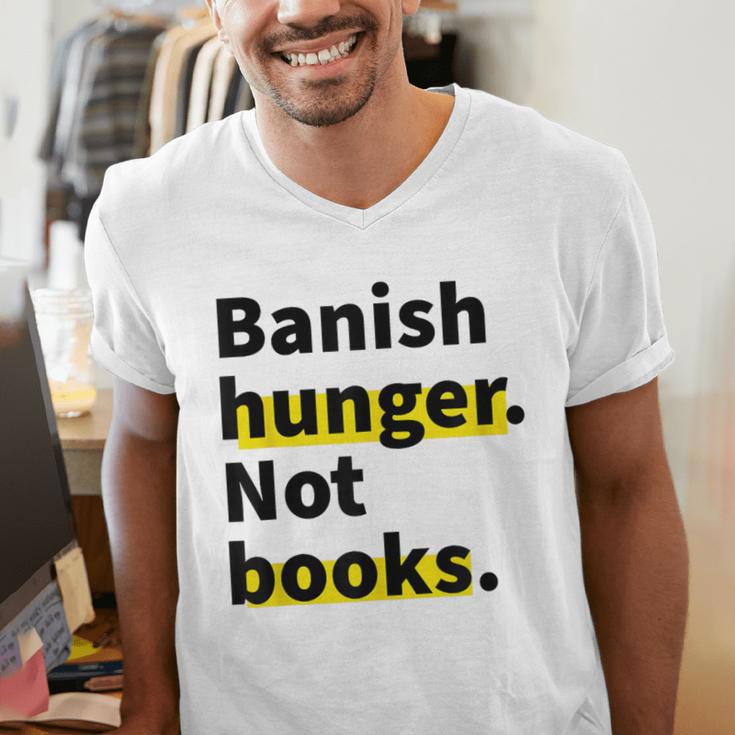 Banish Hunger Not Books Anti Fascism Pro Reading Quote Men's V-Neck T-Shirt