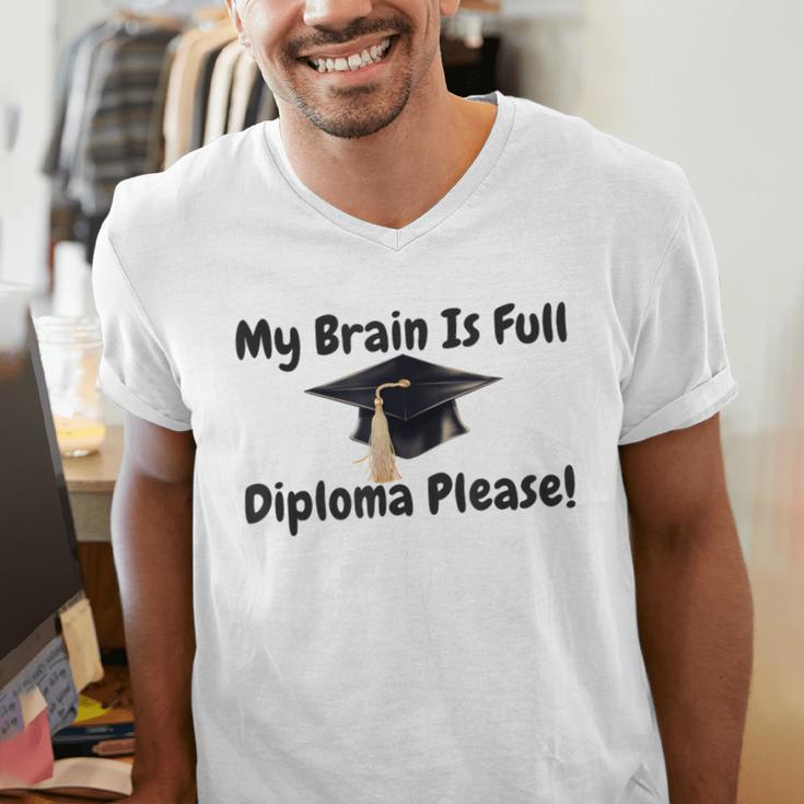 My Brain Is Full Diploma Please Graduation Idea For Her Him Men's V-Neck T-Shirt