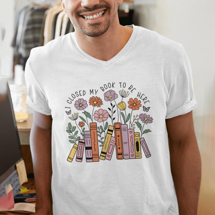 I Closed My Book To Be Here Floral Bookworm Reading Men's V-Neck T-Shirt